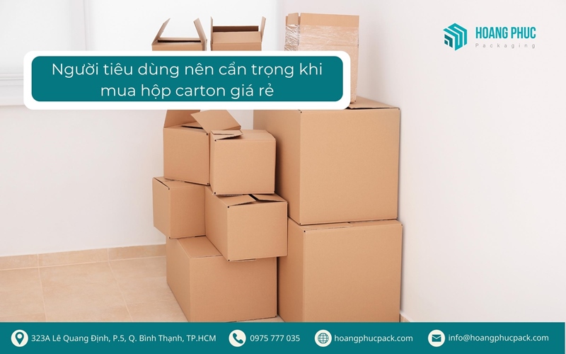 Người tiêu dùng nên cẩn trọng khi mua hộp carton giá rẻ