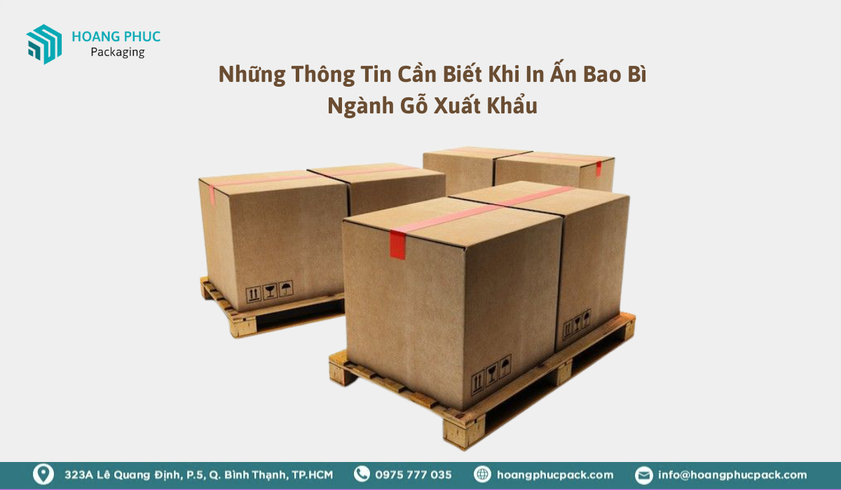 Những Thông Tin Cần Biết Khi In Ấn Bao Bì Ngành Gỗ Xuất Khẩu